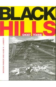 Black Hills Ghost Towns - Watson Parker