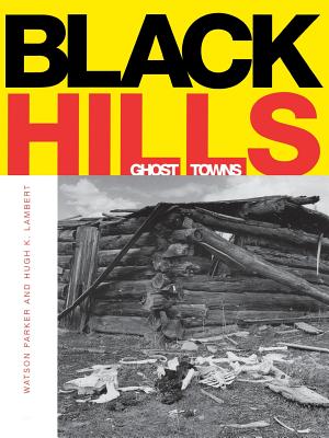 Black Hills Ghost Towns - Watson Parker