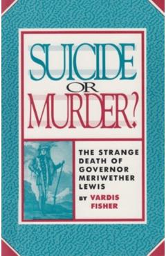 Coperta cărții 'Suicide or Murder?: The Strange Death of Governor Meriwether Lewis - Vardis Fisher'