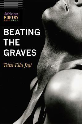 Beating the Graves - Tsitsi Ella Jaji