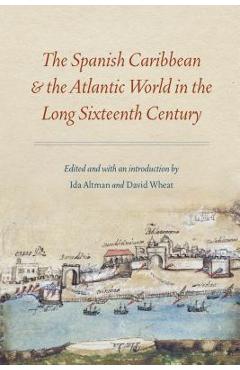 Coperta cărții 'Spanish Caribbean and the Atlantic World in the Long Sixteenth Century - Ida Altman'