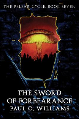 The Sword of Forbearance: The Pelbar Cycle, Book Seven - Paul O. Williams