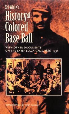 Sol White's History of Colored Baseball with Other Documents on the Early Black Game, 1886-1936 - Sol White