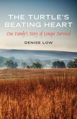 The Turtle's Beating Heart: One Family's Story of Lenape Survival - Denise Low