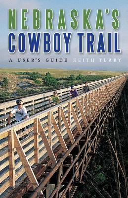 Nebraska's Cowboy Trail: A User's Guide - Keith Terry