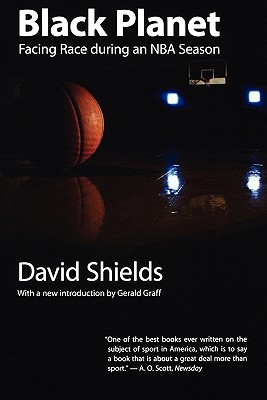 Black Planet: Facing Race During an NBA Season - David Shields