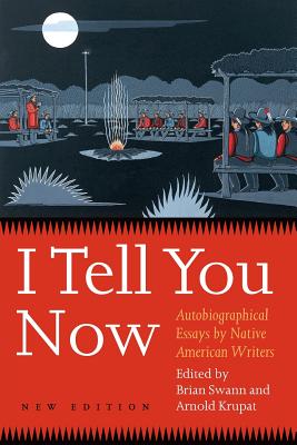 I Tell You Now (Second Edition): Autobiographical Essays by Native American Writers - Arnold Krupat