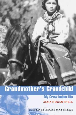 Grandmother's Grandchild: My Crow Indian Life - Alma H. Snell