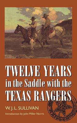 Twelve Years in the Saddle with the Texas Rangers - W. John L. Sullivan