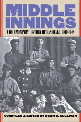 Coperta cărții 'Middle Innings: A Documentary History of Baseball, 1900-1948 - Dean A. Sullivan'