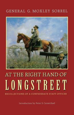 At the Right Hand of Longstreet: Recollections of a Confederate Staff Officer - G. Moxley Sorrell