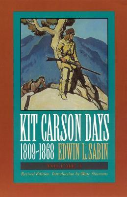 Kit Carson Days, 1809-1868, Vol 1: Adventures in the Path of Empire, Volume 1 (Revised Edition) - Edwin L. Sabin