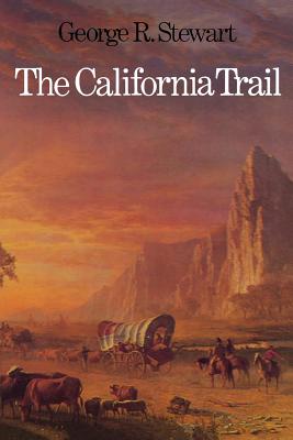 The California Trail: An Epic with Many Heroes - George Rippey Stewart