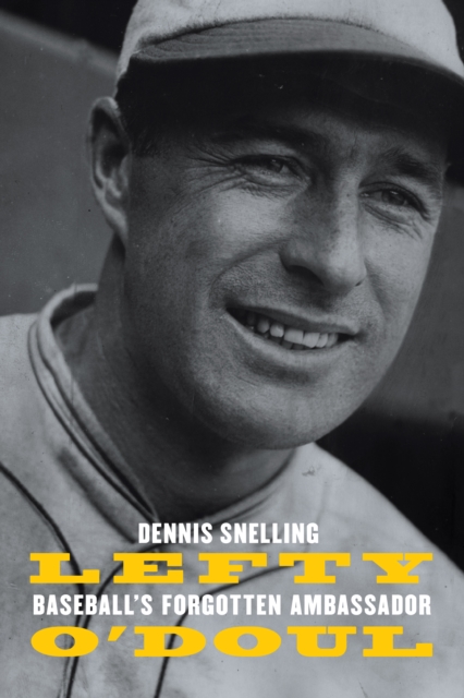 Lefty O'Doul: Baseball's Forgotten Ambassador - Dennis Snelling