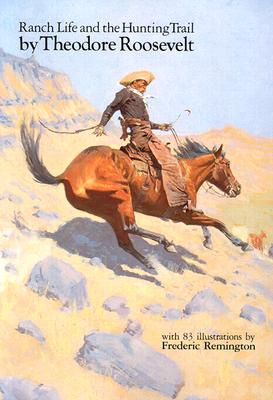 Ranch Life and the Hunting Trail (Revised) - Theodore Roosevelt