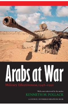 Arabs at War: Military Effectiveness, 1948-1991 - Kenneth M. Pollack