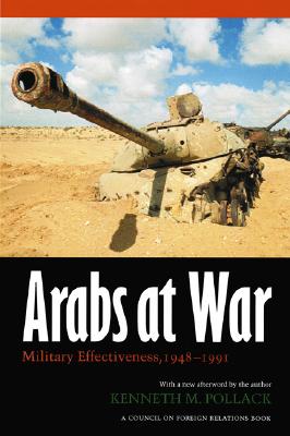Arabs at War: Military Effectiveness, 1948-1991 - Kenneth M. Pollack