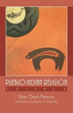 Coperta cărții 'Pueblo Indian Religion, Volume 2 - Elsie Clews Parsons'