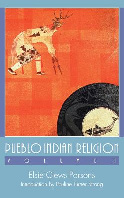 Pueblo Indian Religion, Volume 1 - Elsie Clews Parsons