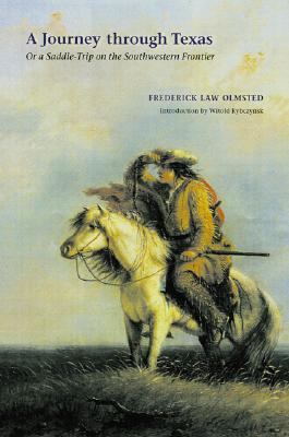 A Journey Through Texas: Or a Saddle-Trip on the Southwestern Frontier - Frederick Law Olmsted