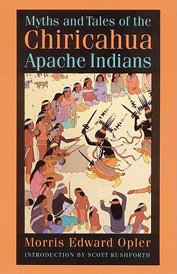 Myths and Tales of the Chiricahua Apache Indians - Morris Edward Opler