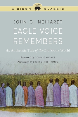 Eagle Voice Remembers: An Authentic Tale of the Old Sioux World - John G. Neihardt