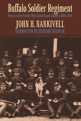 Buffalo Soldier Regiment: History of the Twenty-Fifth United States Infantry, 1869-1926 - John H. Nankivell