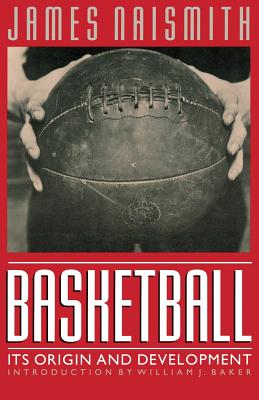 Basketball: Its Origin and Development - James Naismith