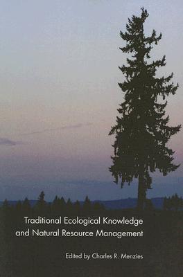Traditional Ecological Knowledge and Natural Resource Management - Charles R. Menzies