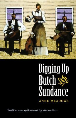 Digging Up Butch and Sundance (Second Edition) - Anne Meadows