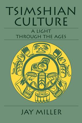 Tsimshian Culture: A Light Through the Ages - Jay Miller