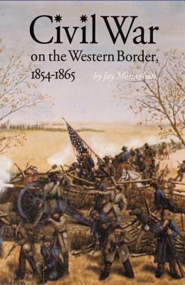 Civil War on the Western Border, 1854-1865 - Jay Monaghan