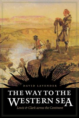 The Way to the Western Sea: Lewis and Clark Across the Continent - David Sievert Lavender