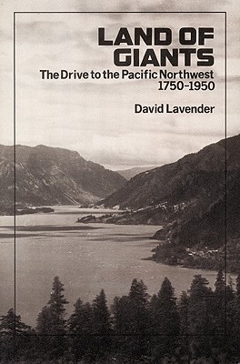 Land of Giants: The Drive to the Pacific Northwest, 1750-1950 - David Sievert Lavender