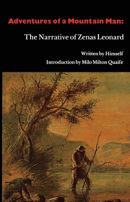Adventures of a Mountain Man: The Narrative of Zenas Leonard - Zenas Leonard
