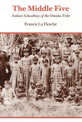 The Middle Five: Indian Schoolboys of the Omaha Tribe - Francis La Flesche