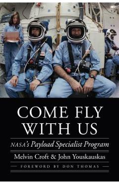 Coperta cărții 'Come Fly with Us: Nasa's Payload Specialist Program - Melvin Croft'