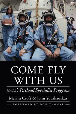 Come Fly with Us: Nasa's Payload Specialist Program - Melvin Croft