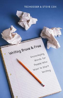 Writing Brave and Free: Encouraging Words for People Who Want to Start Writing - Ted Kooser