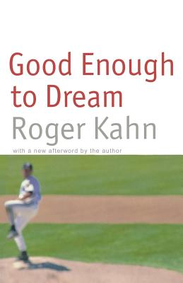 Good Enough to Dream - Roger Kahn