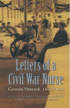 Letters of a Civil War Nurse: Cornelia Hancock, 1863-1865 - Cornelia Hancock