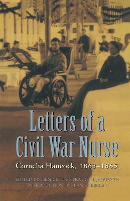 Letters of a Civil War Nurse: Cornelia Hancock, 1863-1865 - Cornelia Hancock