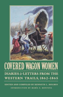 Covered Wagon Women, Volume 8: Diaries and Letters from the Western Trails, 1862-1865 - Maria Montoya