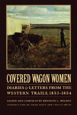 Covered Wagon Women, Volume 6: Diaries and Letters from the Western Trails, 1853-1854 - David Duniway