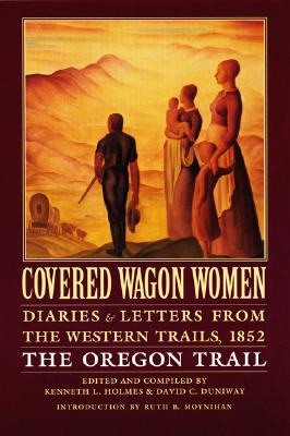 Covered Wagon Women, Volume 5: Diaries and Letters from the Western Trails, 1852: The Oregon Trail - Kenneth Holmes