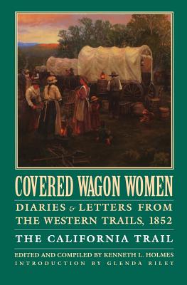 Covered Wagon Women, Volume 4: Diaries and Letters from the Western Trails, 1852: The California Trail - David Duniway