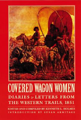 Covered Wagon Women, Volume 3: Diaries and Letters from the Western Trails, 1851 - Kenneth L. Holmes