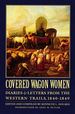 Covered Wagon Women, Volume 1: Diaries and Letters from the Western Trails, 1840-1849 - Kenneth L. Holmes