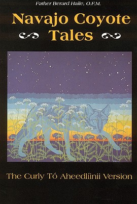Navajo Coyote Tales: The Curly Tó Aheedlíinii Version - Father Berard Haile O. F. M.