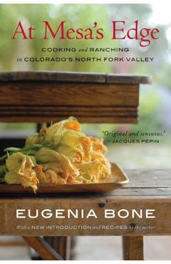 Coperta cărții 'At Mesa's Edge: Cooking and Ranching in Colorado's North Fork Valley - Eugenia Bone'